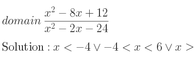 The domain of (x^2-8x+12)/(x^2-2x-24) is x<-4\lor-4<x<6\lor x>6